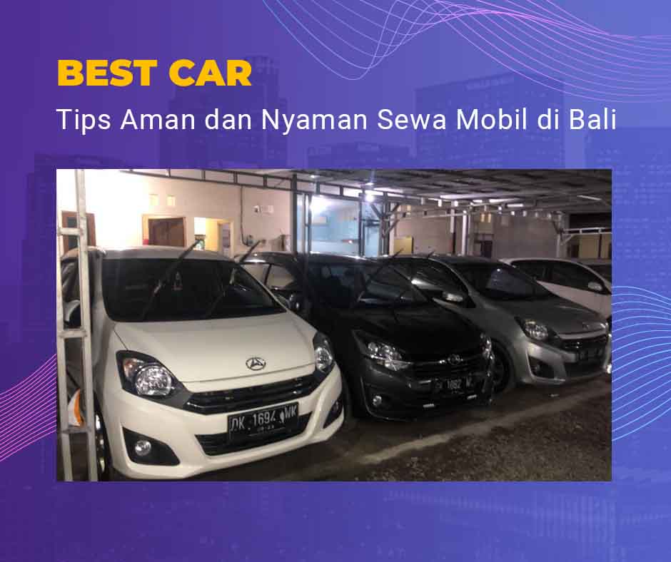 Tips Aman dan Nyaman Sewa Mobil di Bali